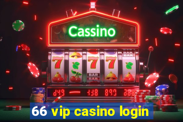 66 vip casino login